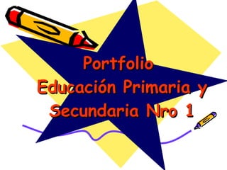 Portfolio  Educación Primaria y Secundaria Nro 1 