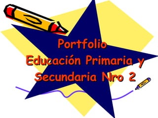 Portfolio  Educación Primaria y Secundaria Nro 2 