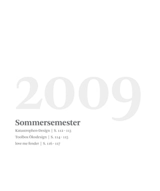 Sommersemester
2009Katastrophen-Design | S. 112 - 113
Toolbox Ökodesign | S. 114 - 115
love me fender | S. 116 - 117
 
