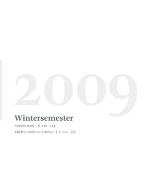 Wintersemester
Sweets 2009 | S. 120 - 123
Mit freundlichen Grüßen | S. 124 - 127
|2009
 