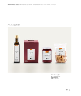 2322
Identität Schloss Türnich / MP / Identität und Design / Sommersemester 2012 / 27.03.2012 bis 25.05.2012
Etikettkonzept für
die Produktpalette
des Obstparkes
Schloss Türnich
Produktpalette
 