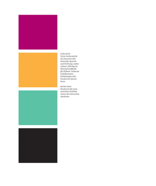 Linke Seite:
Freier Farbcode für
die Deutsche Aka-
demie für Sprache
und Dichtung, wobei
schwarz flächig als
Hintergrundfarbe
für Plakate, teilweise
Publikationen,
Einladungen oder
Postkarten dienen
kann.
Rechte Seite:
Buchcover für neue
und ältere Publika-
tionen der Deutschen
Akademie
 