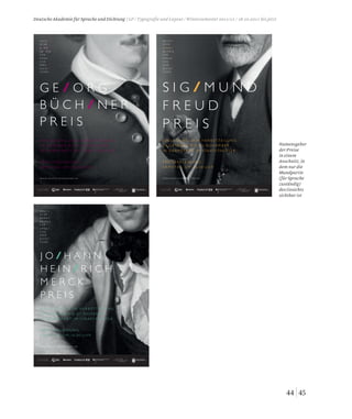 E I N L A D U N G Z U R H E R B S T T A G U N G
2 9. O K TO B E R B I S 0 1. N O V E M B E R
I N D A R M S TA D T I M S TA AT S T H E AT E R
P R E I S V E R L E I H U N G
S A M S T A G U M 1 6 . 0 0 U H R
W W W. D E U T S C H E A K A D E M I E . D E
G E O R G
B Ü C H N E R
P R E I S
D E U T
S C H E
A K A
D E M I E
F Ü R
S P R A
C H E
U N D
D I C H
T U N G
E I N L A D U N G Z U R H E R B S T TA G U N G
2 9. O K TO B E R B I S 0 1. N O V E M B E R
I N D A R M S TA D T I M S TA AT S T H E AT E R
P R E I S V E R L E I H U N G
S A M S T A G U M 16 . 0 0 U H R
W W W. D E U T S C H E A K A D E M I E . D E
J O H A N N
H E I N R I C H
M E R C K
P R E I S
D E U T
S C H E
A K A
D E M I E
F Ü R
S P R A
C H E
U N D
D I C H
T U N G
E I N L A D U N G Z U R H E R B S T TA G U N G
2 9. O K TO B E R B I S 0 1. N O V E M B E R
I N D A R M S TA D T I M S TA AT S T H E AT E R
P R E I S V E R L E I H U N G
S A M S T A G U M 16 . 0 0 U H R
W W W. D E U T S C H E A K A D E M I E . D E
S I G M U N D
F R E U D
P R E I S
D E U T
S C H E
A K A
D E M I E
F Ü R
S P R A
C H E
U N D
D I C H
T U N G
4544
Namensgeber
der Preise
in einem
Anschnitt, in
dem nur die
Mundpartie
(für Sprache
zuständig)
des Gesichts
sichtbar ist
Deutsche Akademie für Sprache und Dichtung / LP / Typografie und Layout / Wintersemester 2011/12 / 18.10.2011 bis jetzt
 