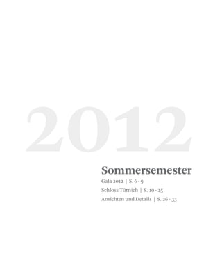 Sommersemester
2012Gala 2012 | S. 6 - 9
Schloss Türnich | S. 10 - 25
Ansichten und Details | S. 26 - 33
 