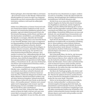 Polizei gelungen, dem wütenden Mob zu entrinnen
- die Lettristen waren in aller Munde. Während den
Filmfestspielen in Cannes im April 1951 begegnet
Debord den aus Paris stammenden extremistischen
Lettristen, welchen er sich noch im selben Jahr
anschließt.
Isidore Isou (Allitaraion zu Tristan Tzara) (mit wah-
rem Namen Jean-Isidore Goldstein) wurde 1925 in
Botosani im rumänischen Moldawien geboren und
gründete 1946 mit Gabriel Pomerand in Paris die
lettristische Bewegung, welche Worte und Sätze auf
ihre Buchstaben zurückführte, um Gefühle gegen
die Sprache zu erzeugen, (Manifest der lettristi-
schen Dichtung: Introduction á une Nouvelle Póesie
et une Nouvelle Musique, Paris 1947). In sogenann-
ten Hypergraphiken wurde die Zusammenfügung
von Dichtung und Malerei erforscht, ähnlich
dadaistischen und futuristischen Wortcollagen, in
welchen Maurice Lemaitre, ebenfalls Theoretiker
der lettristischen Bewegung, eine Synthese aus
vielen Kommunikationsformen erkannte. Isou
machte in seinem Text „Abhandlung über die Nuk-
learökonomie: der Aufstand der Jugend“ darauf auf-
merksam, dass rebellische Jugendliche sich nicht
ihrer gesellschaftlich untergeordneten Rolle fügen
sollten, er bezeichnete sie als „das neue Proletariat“,
eine Klasse mit revolutionärem Potential, welche „...
nichts zu verlieren habe“.
Im Anschluss an Debords Umzug nach Paris im
Oktober 1951, vorgeblich um an der Sorbonne Jura
zu studieren, kam dieser schnell in Kontakt mit
einer Gruppe Jugendlicher im Pariser Saint-Ger-
main-des Prés, welche das Bürgertum in höchs- tem
Maße ablehnten, Kleinkriminalität verübten und
sich dem Nichtstun hingaben. Debord umschreib
ihr wichtigstes Gebot mit einer Parole an der Rue de
Seine: „Ne travaillez jemais!“ (Arbeitet nie!), worauf
später noch eingegangen wird. Im Juni 1952 hat
Debord genug von Isou und bildet eine neue Gruppe
(die LI) mit Berna, Brau und Wolman.
Debords erster Film „Geheul für Sade“ (Hurle-
ments en faveur de Sade), wird am 30.6.1952 zum
ersten Mal in Armand J. Cauliez „Filmclub der
Avantgarde“ aufgeführt. Es war ein Film, der nicht
nur darauf aus war, Situationen zu zeigen, sondern
sie auch zu erschaffen, in dem die abwertenden Re-
aktionen, Beschimpfungen des Publikums bewusst
erschaffenener Teil dieser Situation sind.
Als die LI am 29.10.1952 eine Pressekonferenz
Charlie Chaplins im Pariser Ritz durch Verteilung
von Flugblättern unterbrach, welche Chaplin be-
leidigen und die ablehnende Haltung der LI seiner
Arbeit und ihm gegenüber aufzeigen sollten, kam es
zum Bruch mit Isidore Isou, da Isou diesen Vorfall
nicht billigte. Persönliche Differenzen von Isou und
Debord, wie zum Beispiel Isous Personenkult, wel-
chen Debord vollkommen ablehnte, waren bereits
zuvor zu Tage getreten.
Nach diesem Bruch kommt es am 7.12.1952 in der
Konferenz von Aubersville zur formellen Gründung
der LI. Dieser gehörten neben Debord, Wolman,
Berna, Mension und Brau auch Michèle Bernstein,
Barbara Rosenthal, Sarah Abouaf, Vali Meyers
(Australierin), Paulette Vielhomme und Elaine Brau
(damals Papai) und weitere an, es bestand eine
lockere Besetzung.
Die LI hat große Pläne, ihr Ziel ist „der bewusste
und kollektive Aufbau einer neuen Zivilisation“.
(Jean-Francois Martos, Paris 1989) Sie wollen nicht
nur die Ästhetik verändern, sondern auch das Ver-
halten der Menschen. Deren Leben und Sehnsüchte
sind von diesem Umsturz nicht trennbar, darum
lehnen sie die traditionelle Politik oder die soziale
Revolution ab. Sie stellen ihre Idee von Glück einem
revolutionären Programm voran.
Die Ideen der Psychogeographie, des Dérive und
des Détournement, welche wichtige Bestandteile in
der Theorie der späteren SI waren, wurden bereits
in der LI durch Ivan Chtcheglovs Schlüsseltext „For-
mular für eine neue Stadt“ entwickelt.
Dérive ist im Deutschen wohl am verständlichs-
ten mit „Umherschweifen“ zu übersetzen. Eine
orientierungslose Bewegung durch die Stadt, ein
absichtliches und forschendes Verirren, das flüch-
tige Durchstreifen verschiedener Umgebungen und
der dabei entstehende Einfluss der Architektur. Ein
solches Umherschweifen konnte Stunden oder auch
Monate dauern und wurde nicht grundlos von den
Lettristen betrieben.
 