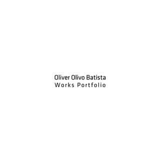 Oliver Olivo Batista
Works Portfolio
 