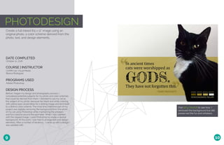 Visit bit.ly/2hixfzR to see how I
removed the background but still
preserved the fur and whiskers.
PHOTODESIGN
Create a full-bleed 8.5 x 11” image using an
original photo, a color scheme derived from the
photo, text, and design elements.
DATE COMPLETED
COURSE | INSTRUCTOR
October 12, 2016
COMM 130: Visual Media
Bianca Rodriguez
PROGRAMS USED
Adobe Photoshop
DESIGN PROCESS
Before I began my design and photography process, I
considered potential subjects for my photo and color schemes
that could be derived from them. I decided to use my cat as
the subject of my photo, because her black and white coloring
with yellow eyes would allow for a striking image and lend itself
to a distinct color scheme. The most time-intensive part of my
project was digitally removing the background from the photo
of my cat using Photoshop while maintaining the whiskers
and furry texture around the perimeter. When I was satisfied
with the clipped image, I used Photoshop to create a neutral
background. At this point, I was free to arrange text and design
elements. After a number of iterations, I came up with a design I
was satisfied with.
9 10
 