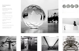 19
PHOTOGRAPHY
WORK
Photographies have been
taken at every place I have
visited and live.
1. Art exhibit at the Modern
Wing at the Art Institute of
Chicago.
2. Railroad tracks. SA, Texas
3. Train Wagon. Chicago, Il
4. Modern Art Museum.
Dallas, TX
5. Historic Building. New
Orleans, LA
6. Museo Soumay. Mexico City
7. Soutwest School of Art
Exhibit. San Antonio, TX
2
1
3 4 5
6
7
 