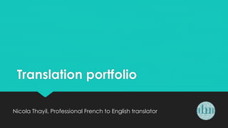 Translation portfolio
Nicola Thayil, Professional French to English translator
 