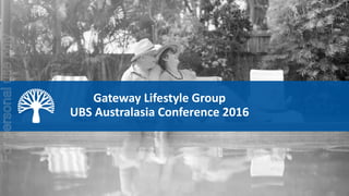 Gateway Lifestyle Group
UBS Australasia Conference 2016
Forpersonaluseonly
 