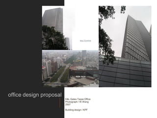 office design proposal
                         K&L Gates Taipei Office
                         Photograph / W.Wang
                         2007

                         Building design / KPF
 