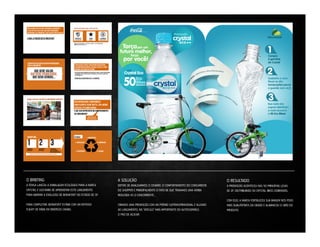 O BRIEFING

A SOLUÇÃO

O RESULTADO

A FEMSA LANÇOU A EMBALAGEM ECOLÓGICA PARA A MARCA
CRYSTAL E GOSTARIA DE APROVEITAR ESTE LANÇAMENTO
PARA BARRAR A EVOLUÇÃO DE BONAFONT NO ESTADO DE SP.

DEPOIS DE ANALISARMOS O CENÁRIO, O COMPORTAMENTO DO CONSUMIDOR,
DO SHOPPER E PRINCIPALMENTE O FATO DE QUE TÍNHAMOS UMA VERBA
REDUZIDA VS O CONCORRENTE…

A PROMOÇÃO ACONTECEU NAS 50 PRINCIPAIS LOJAS
DE SP, DISTRIBUINDO 50 CRYSTAL BIKES DOBRÁVEIS.

PARA COMPLETAR, BONAFONT ESTAVA COM UM INTENSO
FLIGHT DE MÍDIA EM DIVERSOS CANAIS.

CRIAMOS UMA PROMOÇÃO COM UM PRÊMIO SUPERASPIRACIONAL E ALUSIVO
AO LANÇAMENTO, NO “VEÍCULO” MAIS IMPORTANTE DO AUTOSSERVIÇO,
O PÃO DE AÇÚCAR.

COM ISSO, A MARCA FORTALECEU SUA IMAGEM NOS PDVS
MAIS QUALITATIVOS DA CIDADE E ALAVANCOU O GIRO DO
PRODUTO.

 