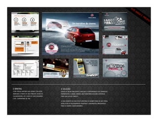 O BRIEFING

A SOLUÇÃO

A FIAT PRECISA AMPLIAR SUAS VENDAS COM AÇÕES
DEDICADAS À TODOS OS SEUS PÚBLICOS, DESDE OS
COLABORADORES ATÉ A REDE DE CONCESSIONÁRIOS
E ATÉ COOPERATIVAS DE TAXI.

DEPOIS DE VIAJAR PARA BETIM E ANALISAR O COMPORTAMENTE DOS DIFERENTES
PARTICIPANTES E CANAIS, CRIAMOS UMA PLATAFORMA DE AÇÕES ESPECÍFICAS
PARA CADA UM DOS TARGETS.
A CADA MOMENTO DO ANO ESTA PLATAFORMA SE MANIIFESTARIA DE UMA FORMA,
DESDE AÇÕES DE RELACIOAMENTO, INCENTIVO E LANÇAMENTOS DIRECIONADOS
PARA OS MAIORES CONCESSIONÁRIOS.

 