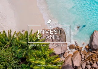 www.invest-islands.com
S U M B A I S L A N D I N V E S T M E N T G U I D E
 