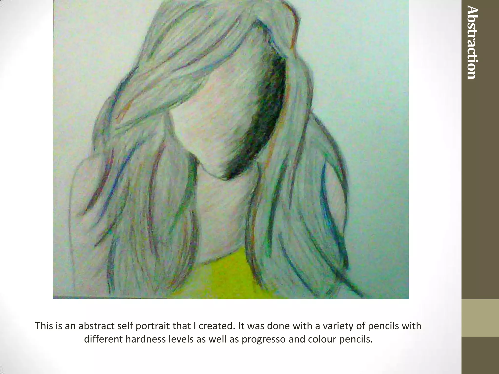 Abstraction
This is an abstract self portrait that I created. It was done with a variety of pencils with
            different hardness levels as well as progresso and colour pencils.
 