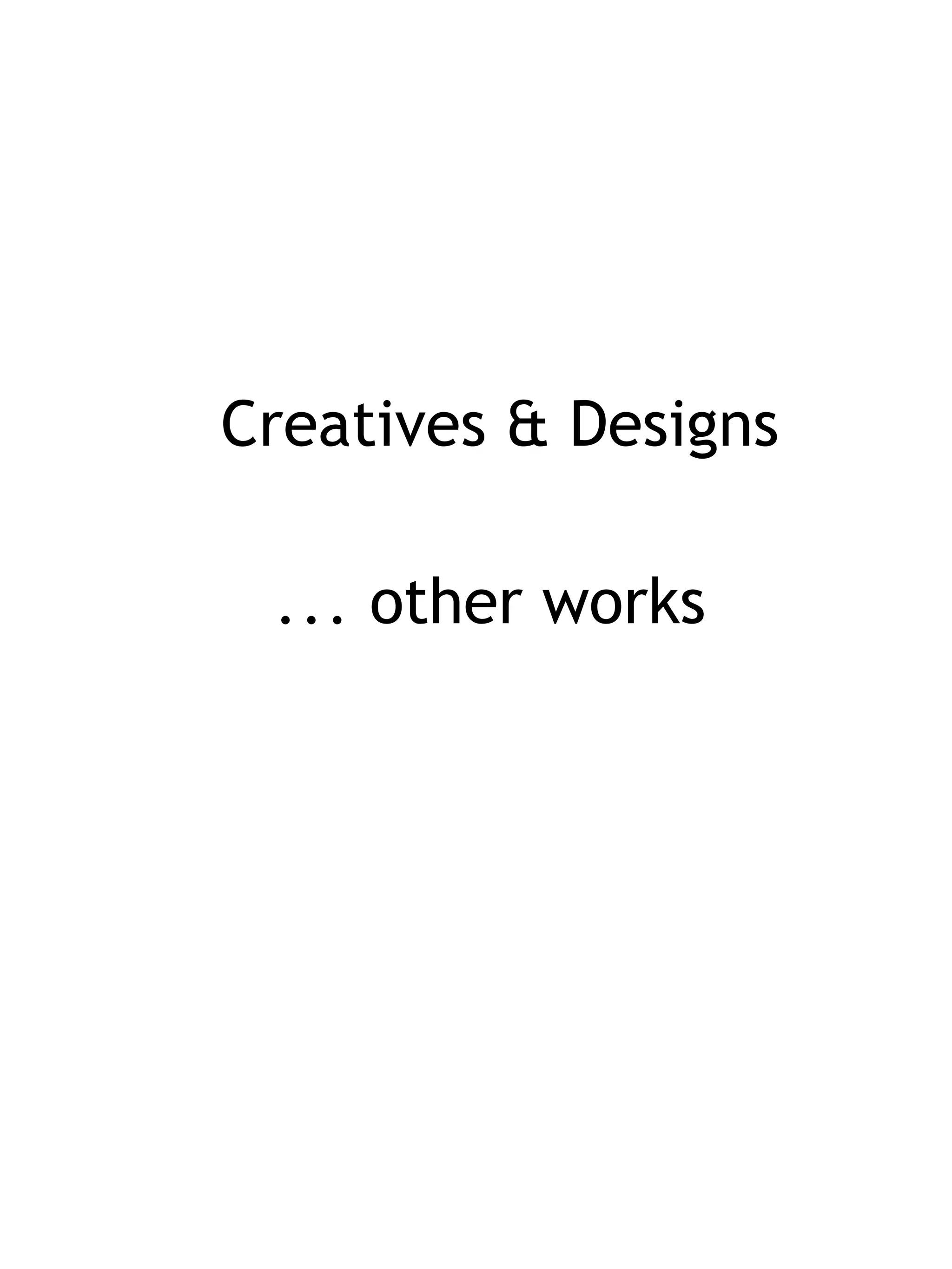 Creatives & Designs …  other works 