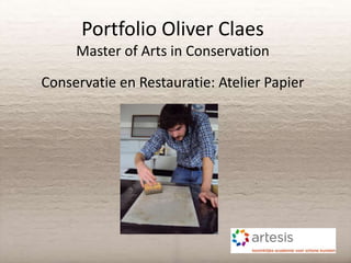 Portfolio Oliver Claes
     Master of Arts in Conservation

Conservatie en Restauratie: Atelier Papier
 