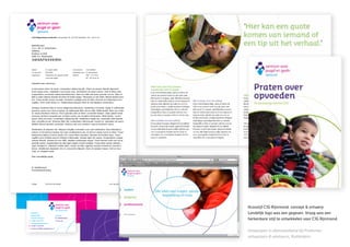 Huisstijl CJG Rijnmond: concept & ontwerp
Landelijk logo was een gegeven. Vraag was een
herkenbare stijl te ontwikkelen voor CJG Rijnmond.


Ontworpen in dienstverband bij Proforma
ontwerpers & adviseurs, Rotterdam
 