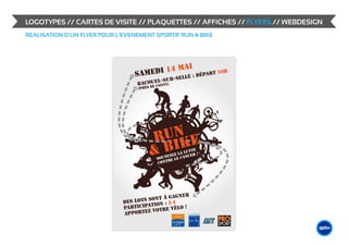 LOGOTYPES // CARTES DE VISITE // PLAQUETTES // AFFICHES // FLYERS // WEBDESIGN
REALISATION D’UN FLYER POUR L’EVENEMENT SPORTIF RUN & BIKE




                                                                             &                    DESIGN
                                                                                        ME /// WEB
                                                                                 GRAPHIS
 
