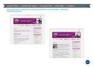 LOGOTYPES // CARTES DE VISITE // PLAQUETTES // AFFICHES // FLYERS // WEBDESIGN
REALISATION DE L’INTERFACE ET DEVELOPPEMENT DU SITE INTERNET : WWW.REVI-
PERFORMANCES.FR




                                                                             &                    DESIGN
                                                                                        ME /// WEB
                                                                                 GRAPHIS
 
