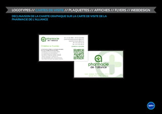 LOGOTYPES // CARTES DE VISITE // PLAQUETTES // AFFICHES // FLYERS // WEBDESIGN
DECLINAISON DE LA CHARTE GRAPHIQUE SUR LA CARTE DE VISITE DE LA
PHARMACIE DE L’ALLIANCE




                                                                             &                    DESIGN
                                                                                        ME /// WEB
                                                                                 GRAPHIS
 