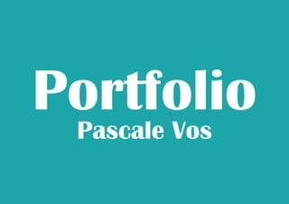 Portfolio 
Pascale Vos  