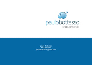 paulobottasso
                          redesignhando




     paulo bottasso
      11-77500342
paulobottasso@gmail.com
 