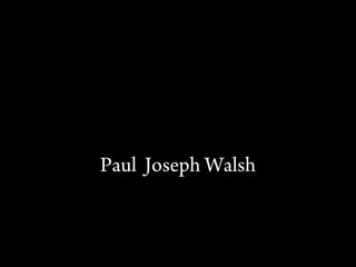PORTFOLIO Paul  Joseph Walsh 
