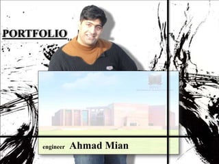 PORTFOLIO




     engineer   Ahmad Mian
 