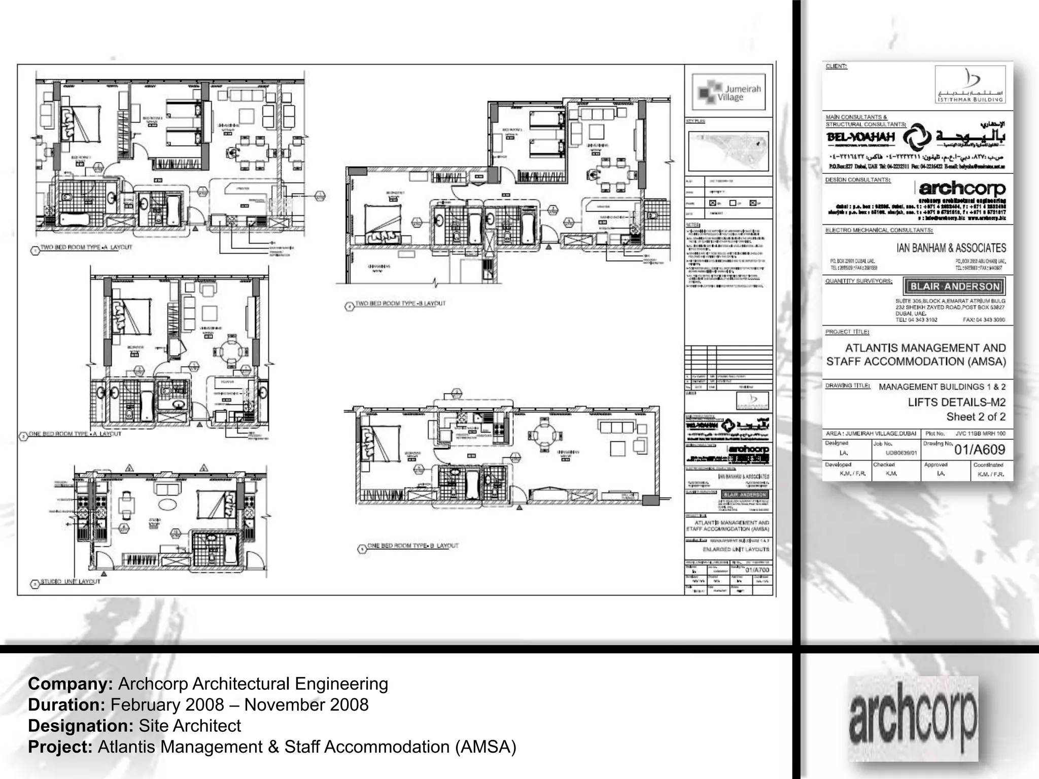 Company: Archcorp Architectural Engineering
Duration: February 2008 – November 2008
Designation: Site Architect
Project: Atlantis Management & Staff Accommodation (AMSA)
 