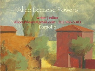 Alice Leccese Powers writer | editor AliceLPowers@gmail.com  202.966-5383 Portfolio 