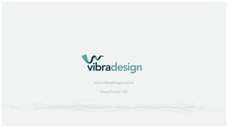 vibradesign
www.vibradesign.com.br
Passo Fundo / RS

 