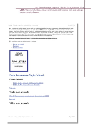 http://www.fundarpe.pe.gov.br | Recife, 24 de janeiro de 2014
LINK: http://www.fundarpe.pe.gov.br/entrevista-sobre-danca-com-iara-sales-pe-
ba-corpos-entre-lugares
25/01/14 02:21Fundarpe - Fundação do Patrimônio Histórico e Artístico de Pernambuco
Página 3 de 4http://www.fundarpe.pe.gov.br/peba-corpos-entre-lugares
IS - Trabalho com Sérgio Andrade há oito anos. Nos conhecemos ainda em Salvador e trabalhamos juntos desde sempre. O modo
de pensar uma construção dramatúrgica se deu desde aí, mas PEBA tem uma singularidade pois fomos criando no trânsito entre
cidades. Eu e Tonlin moramos aqui em Olinda, ele no Rio e nós trabalhamos em rede junto a outras pessoas via internet, telefones,
passagens aéreas e pousos em cidades. Há um interesse sobre a precariedade, decadência, vadiagem etc. que vem desde o modo
como nos encontramos e que PEBA, talvez, traduz na composição entre performance, objetos, tralharias e público. A cada espaço
que montamos PEBA reorganizamos os acordos e modos de partilhar essa composição.
PEBA irá continuar como performance? Pretende dar continuidade a pesquisa e a criação?
IS - Peba é um evento, um acontecimento. E continua.
Enviar por e-mail
Imprimir
Download PDF
Portal Pernambuco Nação Cultural
Eventos Culturais
30/01 - 19:00 - ENSAIO DO MARACAMBUCO
31/01 - 21:00 - Noite do Coco na Praia 2014
Veja mais
Texto mais acessado
Obra de Marcena recebe reconhecimento de comissão da ALEPE
Leia mais
Vídeo mais acessado
 