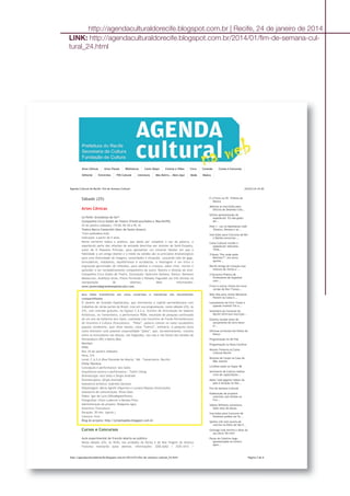 http://agendaculturaldorecife.blogspot.com.br | Recife, 24 de janeiro de 2014
LINK: http://agendaculturaldorecife.blogspot.com.br/2014/01/fim-de-semana-cul-
tural_24.html
24/01/14 14:30Agenda Cultural do Recife: Fim de Semana Cultural
Página 2 de 6http://agendaculturaldorecife.blogspot.com.br/2014/01/fim-de-semana-cultural_24.html
Sábado (25)
Artes Cênicas
Le Petit: Grandezas do Ser*
Companhia Circo Godot de Teatro (Filottrano/Itália e /Recife/PE)
25 de janeiro (sábado), 17h30, R$ 20 e R$ 10
Teatro Marco Camarotti (Sesc de Santo Amaro)
*Com audiodescrição.
Indicação: a partir de 5 anos.
Numa narrativa lúdica e poética, que abole por completo o uso da palavra, o
espetáculo parte das relações de amizade descritas por Antoine de Saint-Exupéry,
autor de O Pequeno Príncipe, para apresentar um universo fabular em que a
fidelidade a um amigo doente e o medo da solidão são os princípios dramatúrgicos
para uma diversidade de imagens, sonoridades e situações. Lançando mão de gags,
brincadeiras, malabares, equilibrismos e acrobacias, a montagem é um lírico e
engraçado germinador de reflexões, para adultos e crianças, sobre viver, morrer e
aprender a ser verdadeiramente companheiro do outro. Roteiro e direção de arte:
Companhia Circo Godot de Teatro. Encenação: Quiercles Santana. Elenco: Damiano
Massaccesi, Andrêzza Alves, Flávia Fernanda e Rafaela Fagundes (as três últimas na
manipulação de objetos). Mais informações:
www.janeirodegrandesespetaculos.com.
Iara Sales transforma em cena cicatrizes e memórias em movimentos
compartilhados
O Janeiro de Grandes Espetáculos, que movimenta a capital pernambucana com
trabalhos de várias partes do Brasil, traz em sua programação, neste sábado (25), às
21h, com entrada gratuita, no Espaço C.A.S.A. (Centro de Articulação de Saberes
Artísticos), na Tamarineira, a performance PEBA, resultado de pesquisa continuada
de um ano da bailarina Iara Sales, realizada com incentivo do Fundo Pernambucano
de Incentivo à Cultura (Funcultura). “Peba”, palavra comum no vasto vocabulário
popular nordestino, quer dizer barato, coisa “fuleira”, ordinária. A pesquisa toma
como leitmotiv uma possível corporalidade “peba”, que, sorrateiramente, transita
entre os brincadores nas danças, nos folguedos, nas ruas e nas festas dos estados de
Pernambuco (PE) e Bahia (BA).
Serviço:
PEBA
Dia: 25 de janeiro (Sábado)
Hora: 21h
Local: C.A.S.A (Rua Visconde de Abarté, 166 - Tamarineira, Recife)
Ficha Técnica:
Concepção e performance: Iara Sales
Arquitetura sonora e performance : Tonlin Cheng
Dramaturgia: Iara Sales e Sérgio Andrade
Dramaturgista: Sérgio Andrade
Assessoria artística: Gabriela Santana
Palpietagem: Maria Agrelli (figurino) e Luciana Raposo (iluminação)
Assessoria de comunicação: Silvia Góes
Vídeo: Igor de Lyra (Olhodegatofilmes)
Fotografias: Chico Ludermir e Renata Pires
Administração do projeto: Walgrene Agra
Incentivo: Funcultura
Duração: 30 min. (aprox.)
Censura: livre
Blog do projeto: http://projetopeba.blogspot.com.br
Cursos e Concursos
Aula experimental de francês aberta ao público
Neste sábado (25), às 9h30, nas unidades do Derby e de Boa Viagem da Aliança
Francesa realizarão aulas abertas. Informações: 3202.6262 / 3325.4312 /
É o Frevo no 25° Prêmio da
Música
Abertas as inscrições para
Oficina de Desenho Cola...
Última apresentação do
espetáculo ‘Eu não gosto
de...
Pela 1° vez no Manhattan Café
Theatro, Renato e se...
Inscrições para Concurso de Rei
e Rainha encerram ...
Caixa Cultural recebe o
espetáculo 'SaGrama –
Timb...
Tributo “Por onde anda
Belchior?”, em única
aprese...
Recife Antigo de Coração traz
mistura de ritmos e ...
II Encontro Prático de
Professores de Espanhol
com...
Frevo e outros ritmos em nova
versão de Don Tronxo...
Mais dias para visitar Marianne
Peretti na Caixa C...
Lançamento do livro ‘Como e
quando investir? Eis a...
Seminário do Carnaval do
Recife 2014 tem inscriçõe...
Estelita recebe show de
lançamento do novo disco
d...
Oficinas na Escola Um Ponto de
Dança
Programação na UK Pub
Programação na Dona Carolina
Renato Teixeira na Caixa
Cultural Recife
Bunytos de Corpo na Casa da
Mãe Joanna
Liv2Nite Geek no Vapor 48
Secretaria de Cultura realiza
ciclo de capacitaçõe...
Maior roda gigante indoor do
país é atração no Sho...
Fim de Semana Cultural
Elaboração de projetos
culturais com ênfase no
Fun...
Sidney Williams comemora
doze anos de dança
Inscrições para Concurso de
Passistas podem ser fe...
Quinta (16) tem acerto de
marcha no Pátio de São P...
Gonzaga Leal estreia o show do
seu disco 'De mim'
Peças do Coletivo Angu
apresentadas no Centro
Apol...
Artes Cênicas Artes Visuais Bibliotecas Canto Daqui Cinema e Vídeo Circo Conexão Cursos e Concursos
Editorial Entrevista FDS Cultural Literatura Meu Bairro... Moro Aqui Moda Música
 