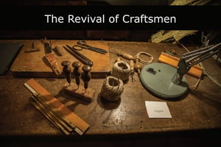 The Revival of Craftsmen
 