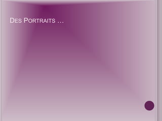 Des Portraits …
