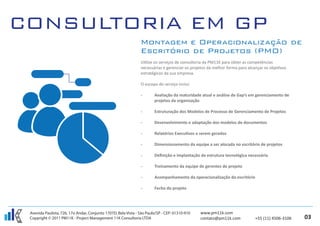 Utilize os serviços de consultoria da PM11K para obter as competências
                                                               necessárias e gerenciar os projetos da melhor forma para alcançar os objetivos
                                                               estratégicos da sua empresa.

                                                               O escopo do serviço inclui:

                                                               -       Avaliação da maturidade atual e análise de Gap’s em gerenciamento de
                                                                       projetos da organização

                                                               -       Estruturação dos Modelos de Processo de Gerenciamento de Projetos

                                                               -       Desenvolvimento e adaptação dos modelos de documentos

                                                               -       Relatórios Executivos a serem gerados

                                                               -       Dimensionamento da equipe a ser alocada no escritório de projetos

                                                               -       Deﬁnição e implantação da estrutura tecnológica necessária

                                                               -       Treinamento da equipe de gerentes de projeto

                                                               -       Acompanhamento da operacionalização do escritório

                                                               -       Fecho do projeto




Avenida Paulista, 726, 17o Andar, Conjunto 1707D, Bela Vista - São Paulo/SP - CEP: 01310-910   www.pm11k.com
Copyright © 2011 PM11K - Project Management 11K Consultoria LTDA                               contato@pm11k.com            +55 (11) 4506-3106   03
 