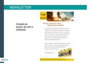 Criação de
layout, de arte e
conteúdo
NEWSLETTER
 