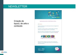NEWSLETTER
Criação de
layout, de arte e
conteúdo
 