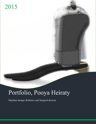 Page 0 of 10
Portfolio, Pooya Heiraty
Machine design, Robotics and Surgical devices
2015
 