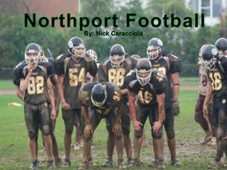 Northport Football By: Nick Caracciola 