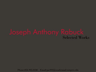 Joseph Anthony Rabuck
Selected Works
Phone:856.905.0180 Email:jar392@scarletmail.rutgers.edu
 