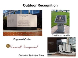 Outdoor Recognition




                               Cast bronze with
Engraved Corian                    granite




    Corian & Stainless Steel
 