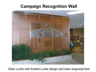 Campaign Recognition Wall




Clear Lucite with frosted Lucite design and laser engraved text.
 