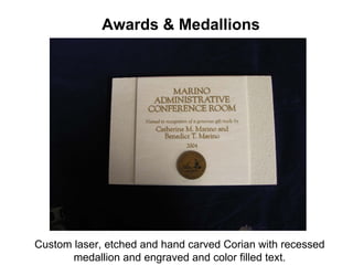 Awards & Medallions




Custom laser, etched and hand carved Corian with recessed
       medallion and engraved and color filled text.
 