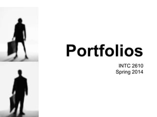 Portfolios
INTC 2610
Spring 2014

 
