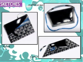 PORTFOLIO BAG




FOLDER




          CLUTCH
 