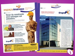 VITRIN E




                                                                                                                        Vitrine: Centro de Excelência em
NESTA EDIÇÃO                                                                                                            Logística do Grupo PC Sistemas

 Oscar da construção
 será entregue em
                                                                                                                       O que é?
                                                                                                                       Um centro de pesquisas em logística, o primeiro na


 setembro.
                                                                                                                       América Latina criado por uma empresa privada.


                                                            acontecer no                                               O que faz?
                             2012, em sua 21a. edição, vai
  Festa do Prêmio Anamaco                                 ão confirmada                                                                                                        Um ambiente de referência na pes-
                              , e já conta com participaç                                                              Desenvolve novas soluções e sistemas que auxiliam
  próximo dia 18 de setembro                                                                                           no planejamento, na otimização e no controle da
                                                                                                                                                                               quisa e no desenvolvimento de no-
                            setor.
  das maiores indústrias do
                                                                                                                                                                               vas soluções destinadas a resolver
                                                                                                                       logística de mercadorias, a serviço de toda a cadeia
                                                                                                                                                                               problemas em logística das empre-
                                                                                                                       de suprimentos.
                                                                                                                                                                               sas, principalmente para o varejo da

                                  Presidente da
                                                                                                                                                                               construção civil. Esta é a melhor de-

                                  Anamaco é conselheiro                                                                                                                        e Inovação em Logística, o CEILOG,
                                  da Presidência da                                                                                                                            uma iniciativa da PC Sistemas que

                                  República. De novo.                                                                                                                          mo dia 21 de junho.
                                                                                                                                                                                                                   -

                                                             o ao                                                                                                              A PC Sistemas é líder nacional em
                                   Claudio Conz é reconduzid                                                                                                                   sistemas de gestão para a cadeia de
                                   cargo de Conselheiro do CDES.
                                                                                                                                                                               abastecimento, indústria e varejo, e




                                                                                                ESAÇO O A NMA A C O
                                                                                                                                                                              agora passa também a desenvolver
                                                                                                                                                                              novas pesquisas e produtos volta-




                                                                                                             CO
                                    Alunos do MBA                                                                                                                             dos exclusivamente para apoiar os
                                    Universidade Anamaco

                                                                                                           AM
                                                                                                                                                                              processos logísticos. Baseado num

                                    começam a apresentar
                                                                                                                                                                              princípio de inovação aberta - a com-
                                                                                                                                                                              binação e idéias da própria empresa
                                    suas monografias.
                                                                                              ESP P A ANA
                                                                                                                                                                              com a contribuição de sugestões ex-
                                                                                                                                                                              ternas - o CEILOG cria e customiza
                                                                                                                                                                              soluções sob medida para atender às

                                     Vitrine Anamaco:
                                                                                                                                                                              necessidades de empresas da cadeia
                                                                                                     Ç
                                                                                                                                                                              de suprimentos. Segundo o Diretor
                                     conheça o Centro de                                                                                                                      de Novos Negócios da Anamaco, Ro-

                                     Excelência e Inovação
                                     do Grupo PC Sistemas.
                                                                                                                                                                              impressionados com o projeto, prin-
                                                                                                                                                                              cipalmente pelo cuidado que a PC
                                                                                                                                                                              Sistemas tem ao oferecer soluções
                                                                       ERM EAB ILIZ ANT ES.
                                               ADA PO R: VED ACI T IMP
                        ANA MA CO É PAT RO CIN
                                                                                                                                                                              customizadas”.
EST A EDI ÇÃO DO ESPAÇO                                                                                                                                                       Para conhecer melhor o CEILOG
                                                                                                                                                                              e todo o trabalho da PC Sistemas,
                                                                                                                                                                              acesse www.pcsist.com.br




                                                                                                                      Chegou Vedapren Fast com secagem ultrarrápida. www.vedap
                                                                                                                                                                              ren.co                    m.br
 