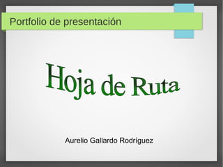 Portfolio de presentación
Aurelio Gallardo Rodríguez
 