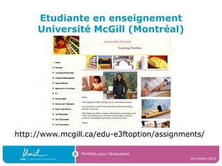 Etudiante en enseignement
Université McGill (Montréal)
http://www.mcgill.ca/edu-e3ftoption/assignments/
26 octobre 2010
Portfolio pour l’évaluation8
 